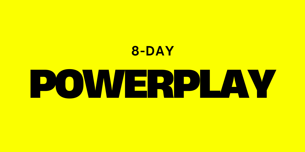 8-Day Powerplay - Use POWER10 & Save